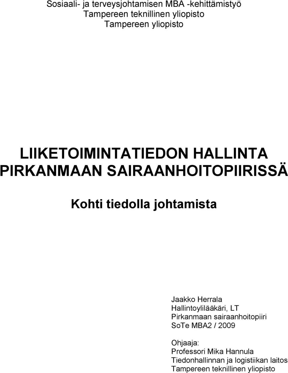 johtamista Jaakko Herrala Hallintoylilääkäri, LT Pirkanmaan sairaanhoitopiiri SoTe MBA2 /