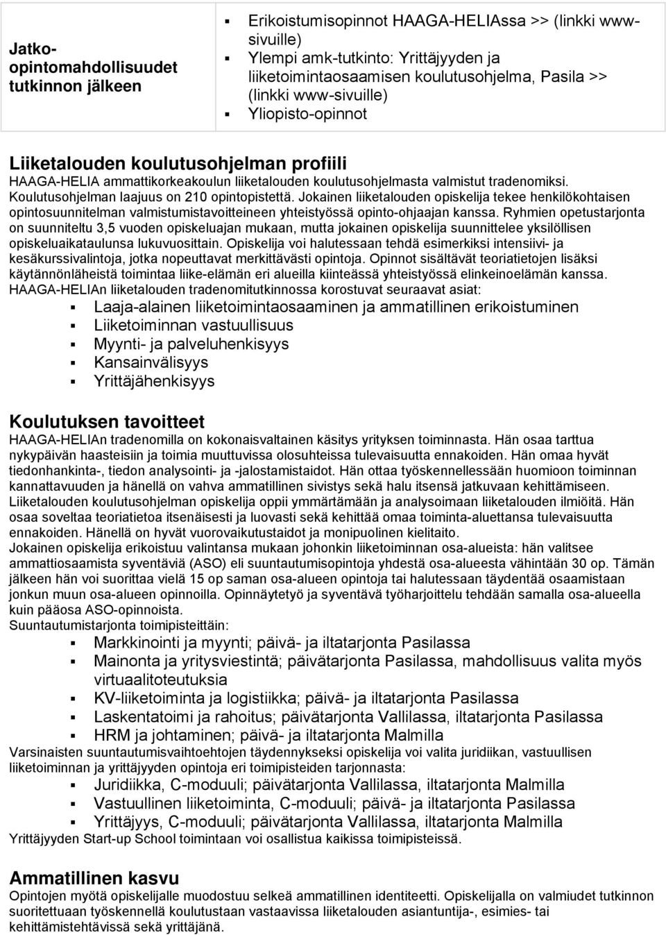 Koulutusohjelman laajuus on 210 opintopistettä. Jokainen liiketalouden opiskelija tekee henkilökohtaisen opintosuunnitelman valmistumistavoitteineen yhteistyössä opinto-ohjaajan kanssa.