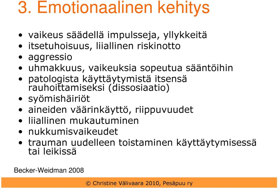 rauhoittamiseksi (dissosiaatio) syömishäiriöt aineiden väärinkäyttö, riippuvuudet liiallinen