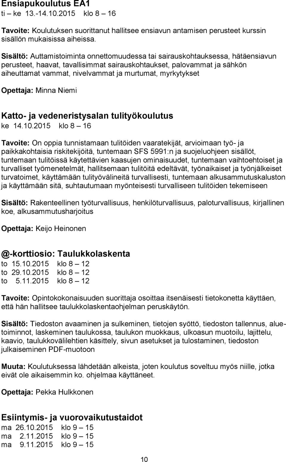 myrkytykset Opettaja: Minna Niemi Katto- ja vedeneristysalan tulityökoulutus ke 14.10.