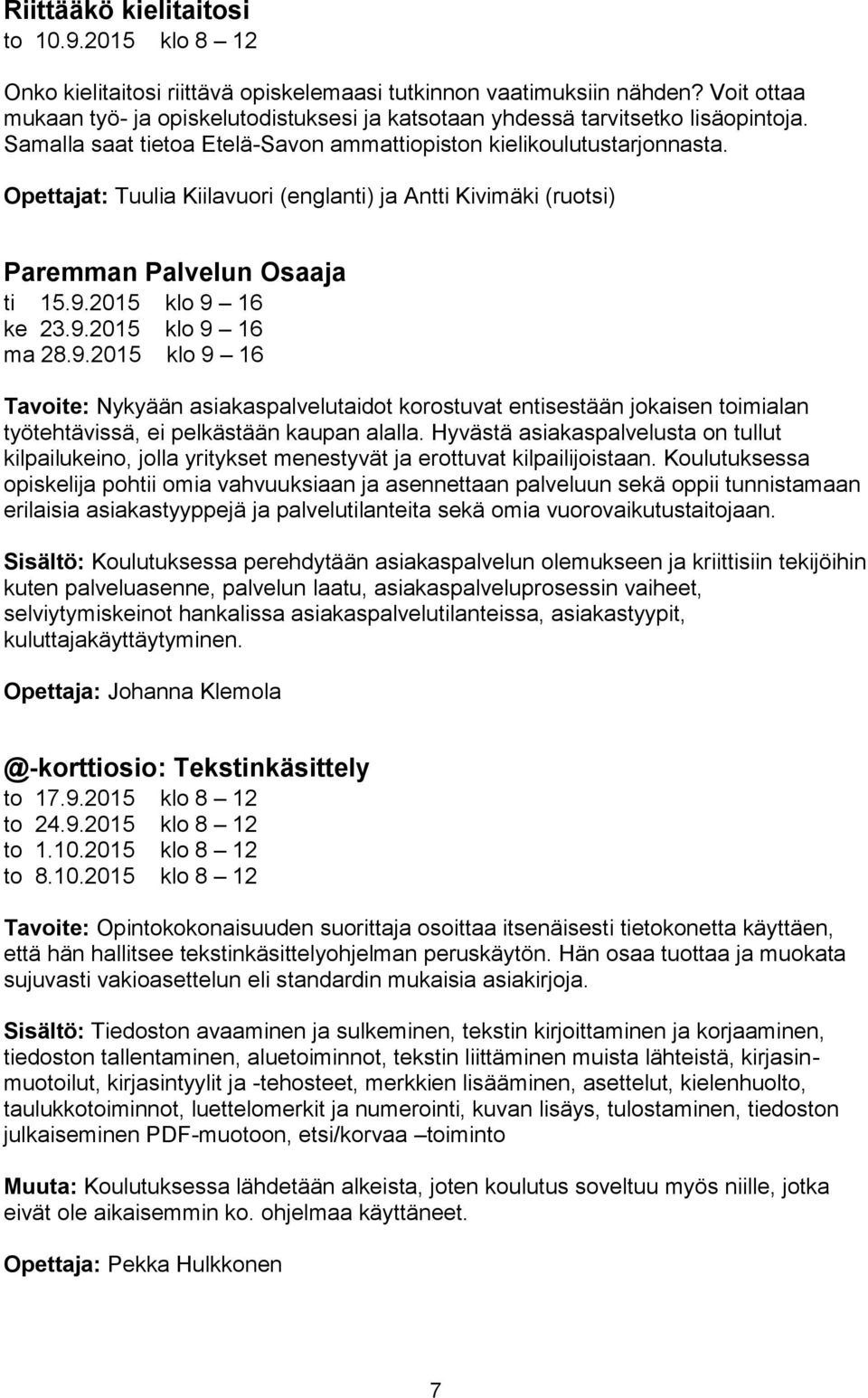 Opettajat: Tuulia Kiilavuori (englanti) ja Antti Kivimäki (ruotsi) Paremman Palvelun Osaaja ti 15.9.