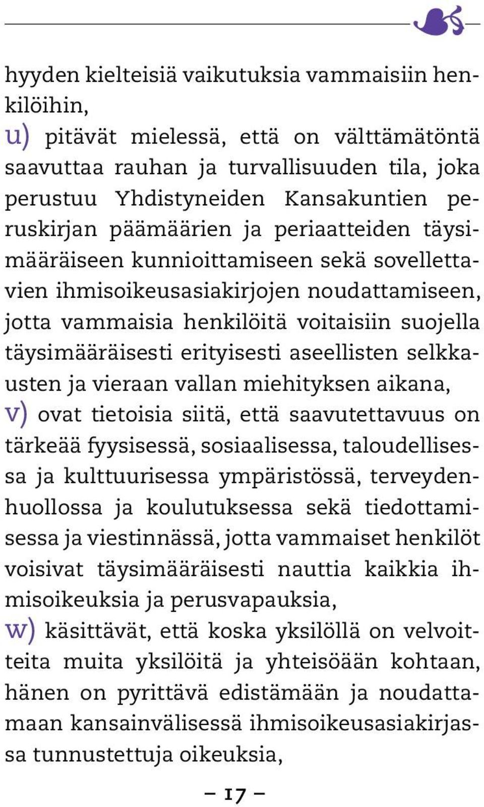 aseellisten selkkausten ja vieraan vallan miehityksen aikana, v) ovat tietoisia siitä, että saavutettavuus on tärkeää fyysisessä, sosiaalisessa, taloudellisessa ja kulttuurisessa ympäristössä,