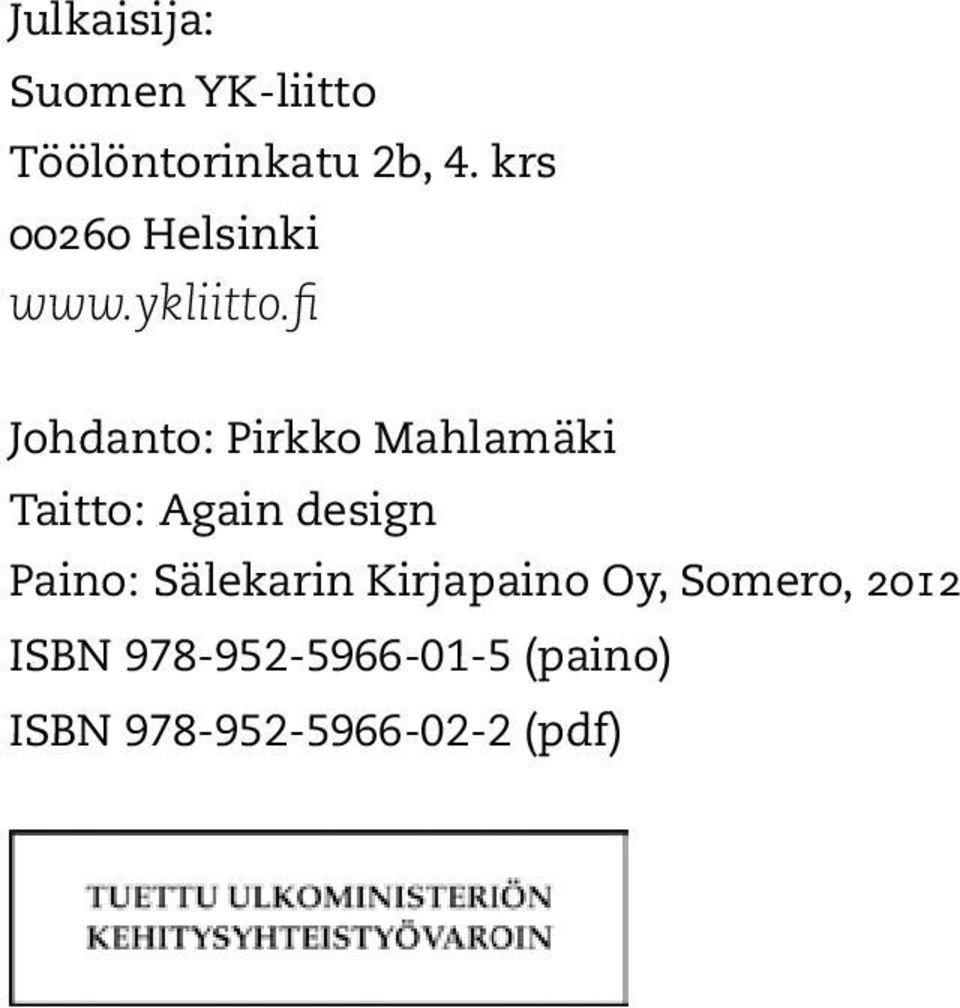 fi Johdanto: Pirkko Mahlamäki Taitto: Again design Paino: