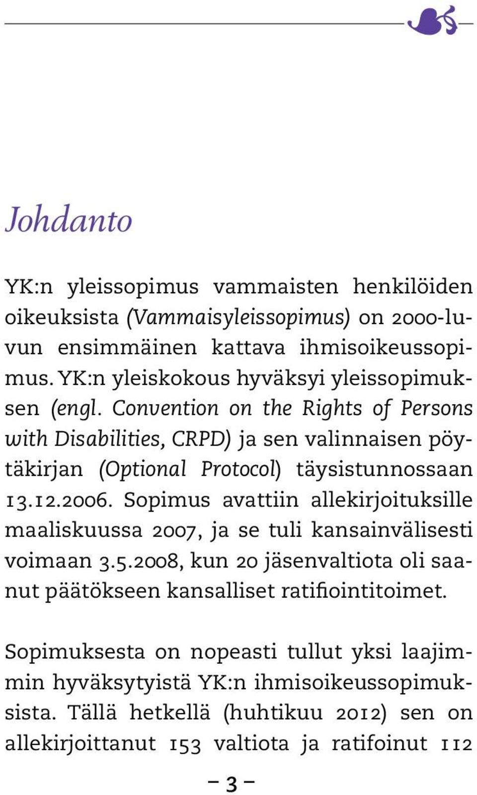Convention on the Rights of Persons with Disabilities, CRPD) ja sen valinnaisen pöytäkirjan (Optional Protocol) täysistunnossaan 13.12.2006.