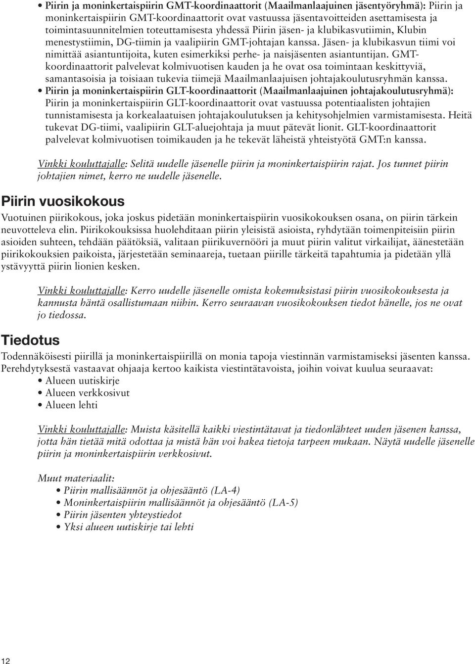 Jäsen- ja klubikasvun tiimi voi nimittää asiantuntijoita, kuten esimerkiksi perhe- ja naisjäsenten asiantuntijan.
