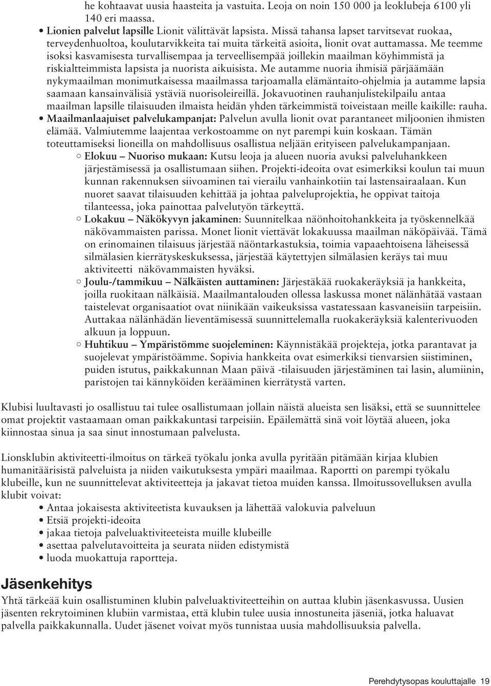 Me teemme isoksi kasvamisesta turvallisempaa ja terveellisempää joillekin maailman köyhimmistä ja riskialtteimmista lapsista ja nuorista aikuisista.
