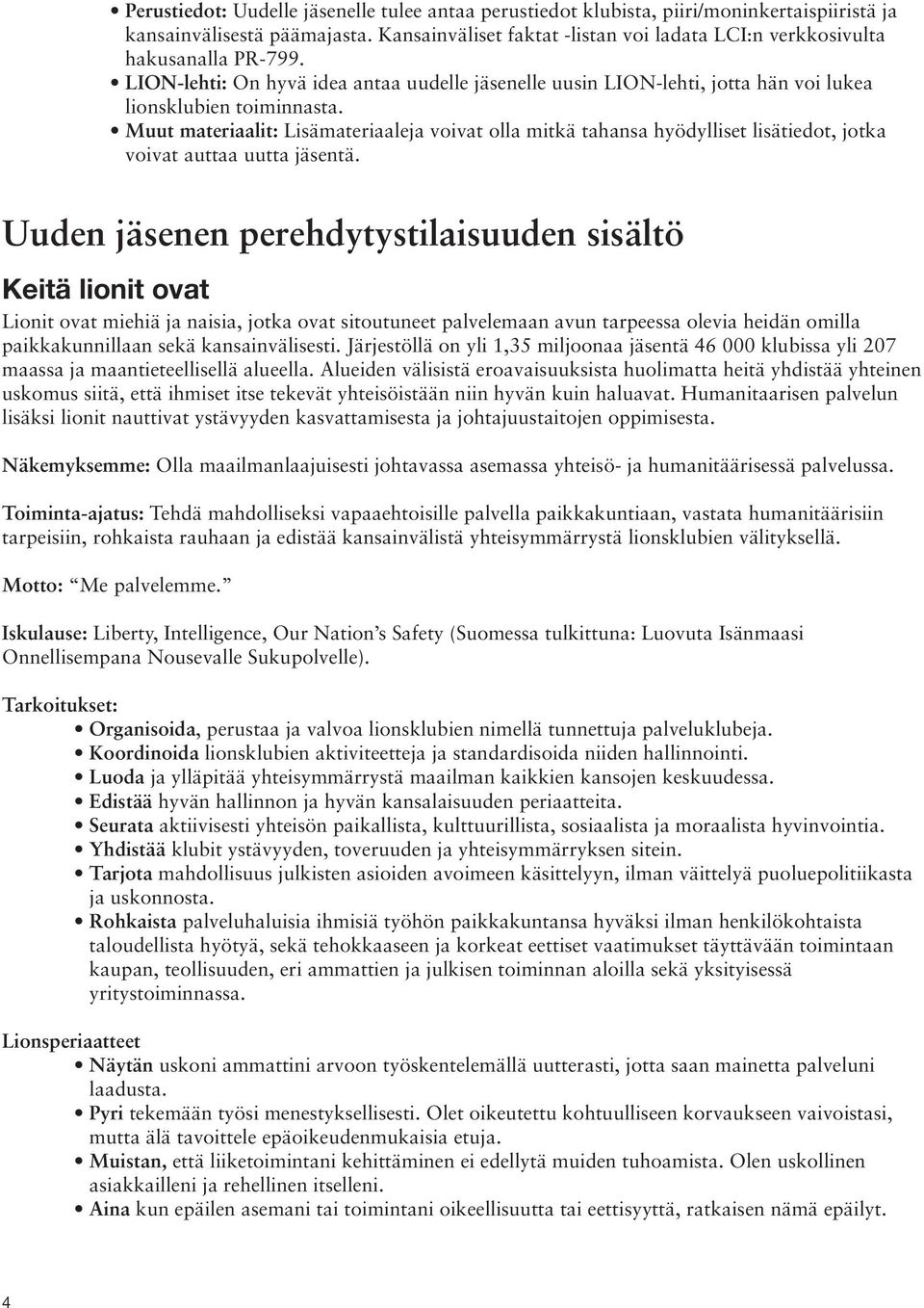 Muut materiaalit: Lisämateriaaleja voivat olla mitkä tahansa hyödylliset lisätiedot, jotka voivat auttaa uutta jäsentä.