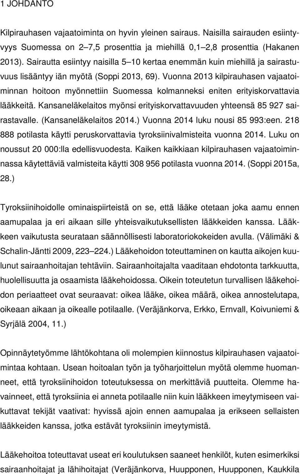 Vuonna 2013 kilpirauhasen vajaatoiminnan hoitoon myönnettiin Suomessa kolmanneksi eniten erityiskorvattavia lääkkeitä. Kansaneläkelaitos myönsi erityiskorvattavuuden yhteensä 85 927 sairastavalle.