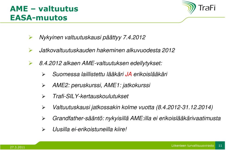 2012 alkaen AME-valtuutuksen edellytykset: Suomessa laillistettu lääkäri JA erikoislääkäri AME2: peruskurssi,