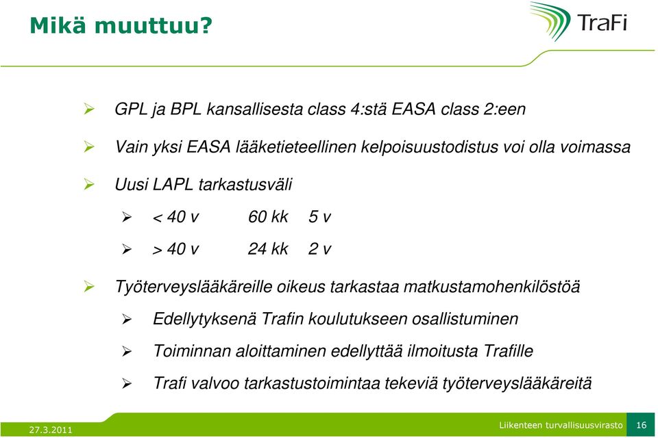 voi olla voimassa Uusi LAPL tarkastusväli < 40 v 60 kk 5 v > 40 v 24 kk 2 v Työterveyslääkäreille oikeus