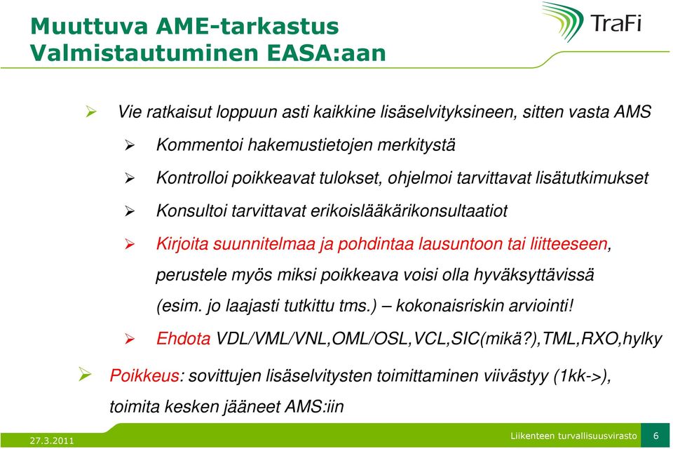 pohdintaa lausuntoon tai liitteeseen, perustele myös miksi poikkeava voisi olla hyväksyttävissä (esim. jo laajasti tutkittu tms.) kokonaisriskin arviointi!