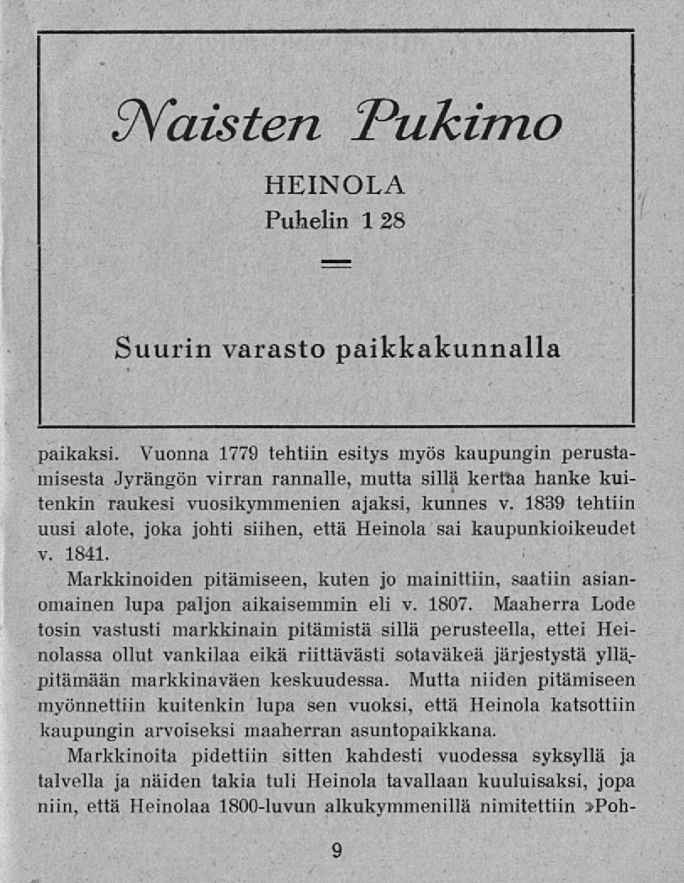 1839 tehtiin uusi alote, joka johti siihen, että Heinola sai kaupunkioikeudet v. 1841. Markkinoiden pitämiseen, kuten jo mainittiin, saatiin asianomainen lupa paljon aikaisemmin eli v. 1807.