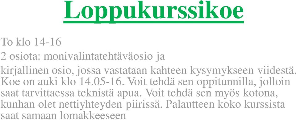 Voit tehdä sen oppitunnilla, jolloin saat tarvittaessa teknistä apua.