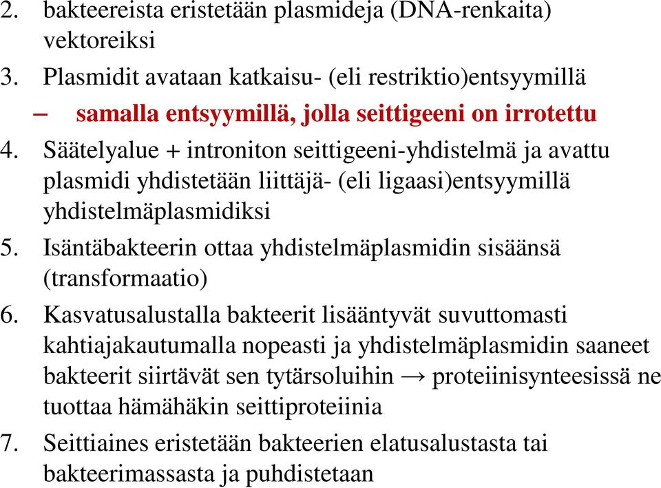 Säätelyalue + introniton seittigeeni-yhdistelmä ja avattu plasmidi yhdistetään liittäjä- (eli ligaasi)entsyymillä yhdistelmäplasmidiksi 5.