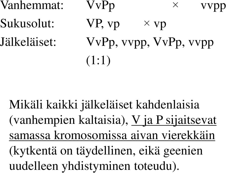 kaltaisia), V ja P sijaitsevat samassa kromosomissa aivan vierekkäin