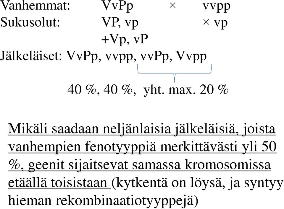 20 % Mikäli saadaan neljänlaisia jälkeläisiä, joista vanhempien fenotyyppiä