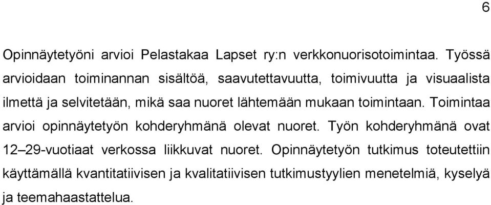 nuoret lähtemään mukaan toimintaan. Toimintaa arvioi opinnäytetyön kohderyhmänä olevat nuoret.