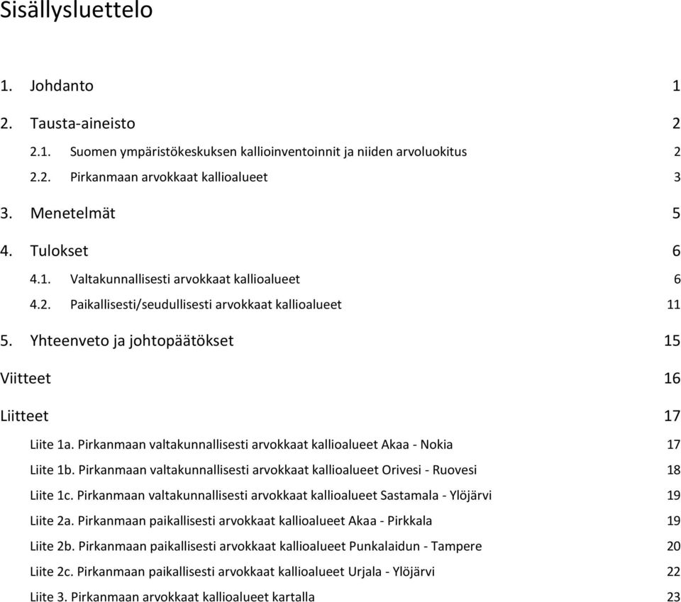 Pirkanmaan valtakunnallisesti arvokkaat kallioalueet - Ruovesi 18 Liite 1c. Pirkanmaan valtakunnallisesti arvokkaat kallioalueet - 19 Liite a.