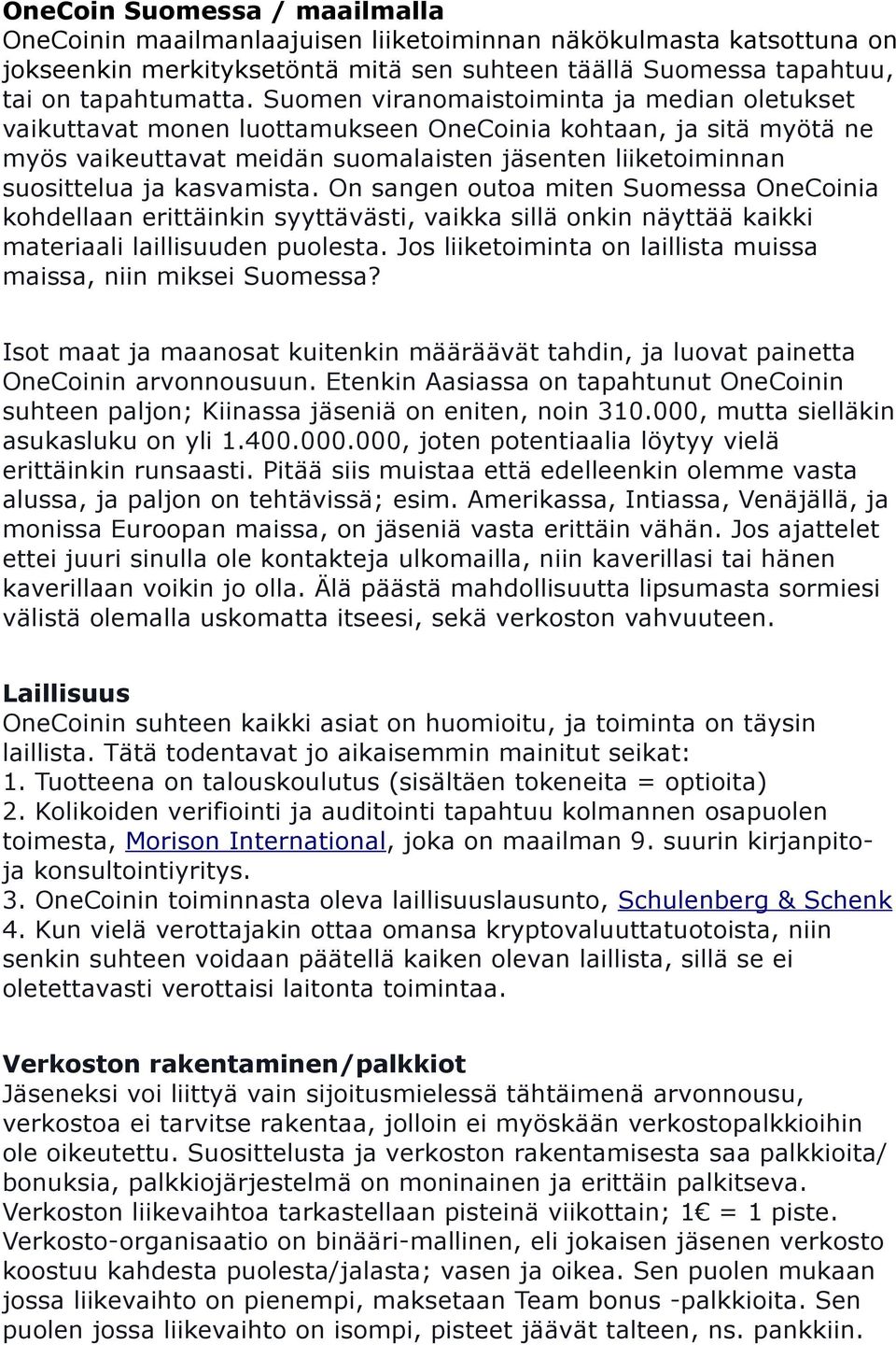 kasvamista. On sangen outoa miten Suomessa OneCoinia kohdellaan erittäinkin syyttävästi, vaikka sillä onkin näyttää kaikki materiaali laillisuuden puolesta.