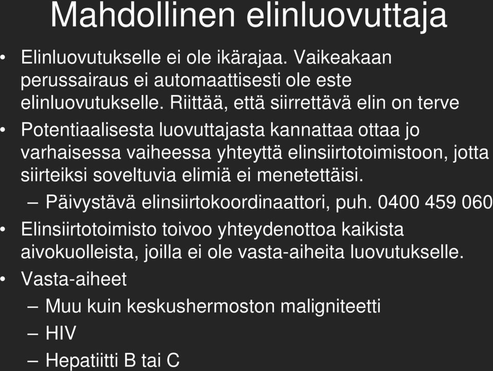 elinsiirtotoimistoon, jotta siirteiksi soveltuvia elimiä ei menetettäisi. Päivystävä elinsiirtokoordinaattori, puh.