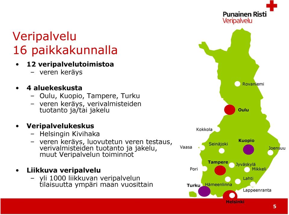 verivalmisteiden tuotanto ja jakelu, muut Veripalvelun toiminnot Liikkuva veripalvelu yli 1000 liikkuvan veripalvelun tilaisuutta