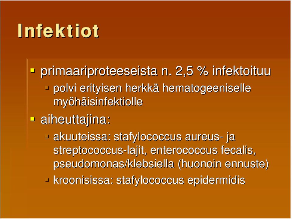 myöhäisinfektiolle aiheuttajina: akuuteissa: stafylococcus aureus- ja