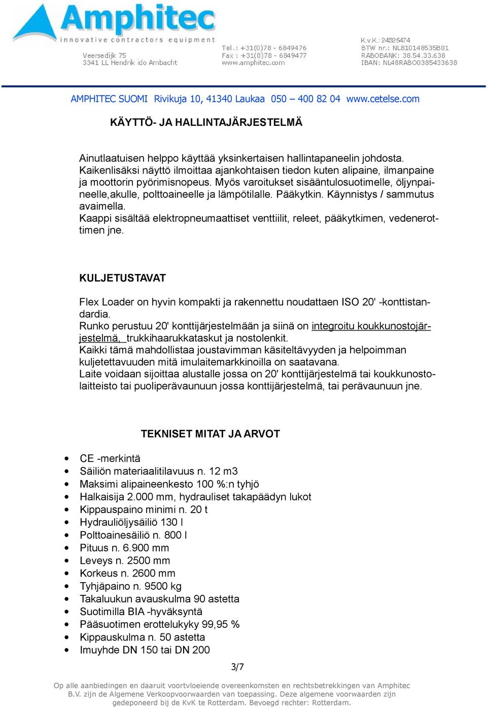Myös varoitukset sisääntulosuotimelle, öljynpaineelle,akulle, polttoaineelle ja lämpötilalle. Pääkytkin. Käynnistys / sammutus avaimella.