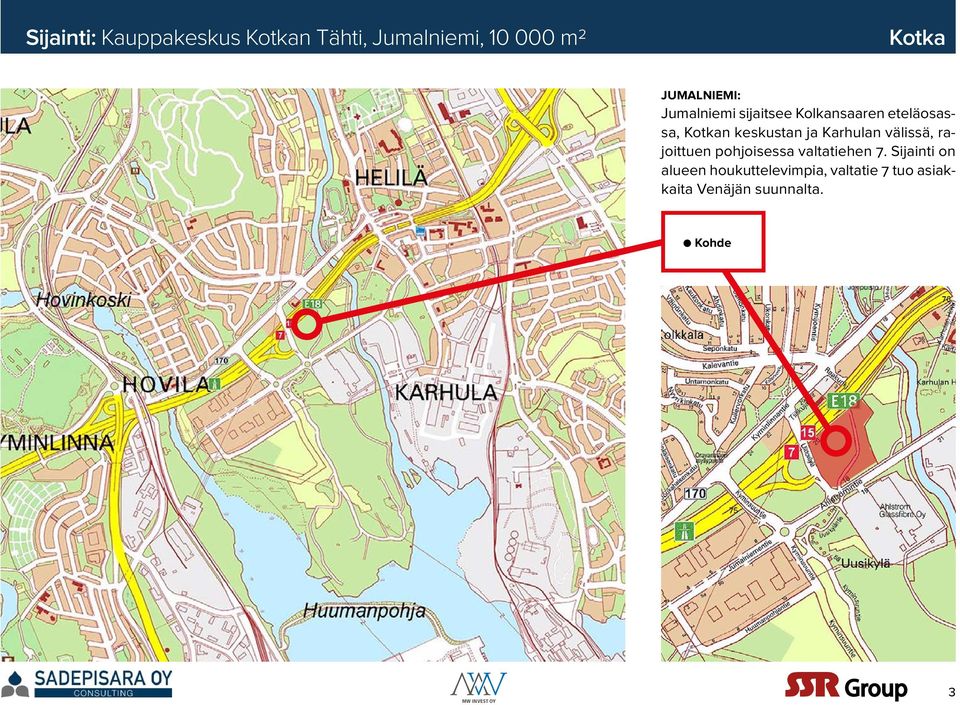 arhulan välissä, rajoittuen pohjoisessa valtatiehen 7.