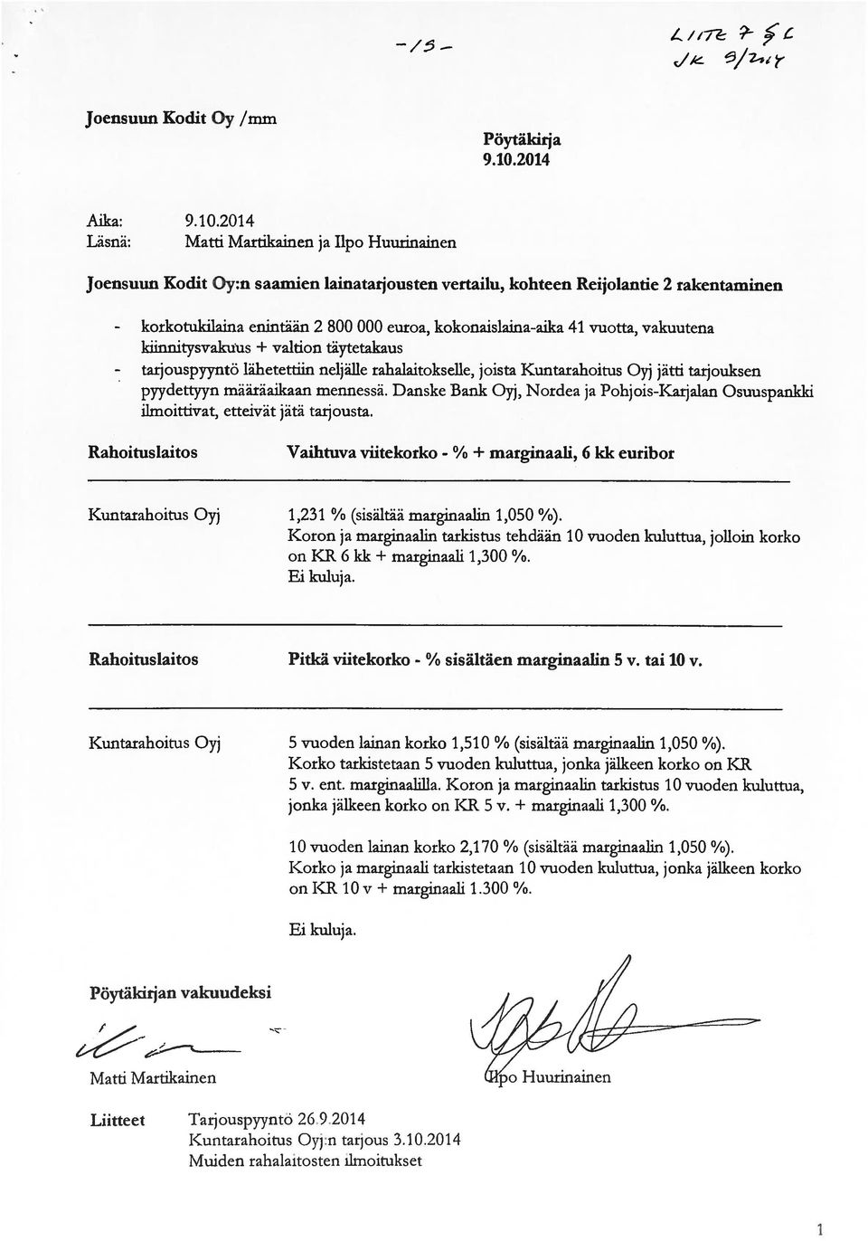 2014 Matti Martikainen ja iipo Huurinainen Joensuun Kodit Oy:n saamien lainatarjousten vertailu, kohteen Reijolantie 2 rakentaminen - korkotukilaina - tarjouspyyntö enintään 2 800 000 euroa,