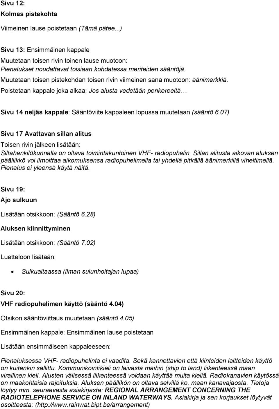 Muutetaan toisen pistekohdan toisen rivin viimeinen sana muotoon: äänimerkkiä.