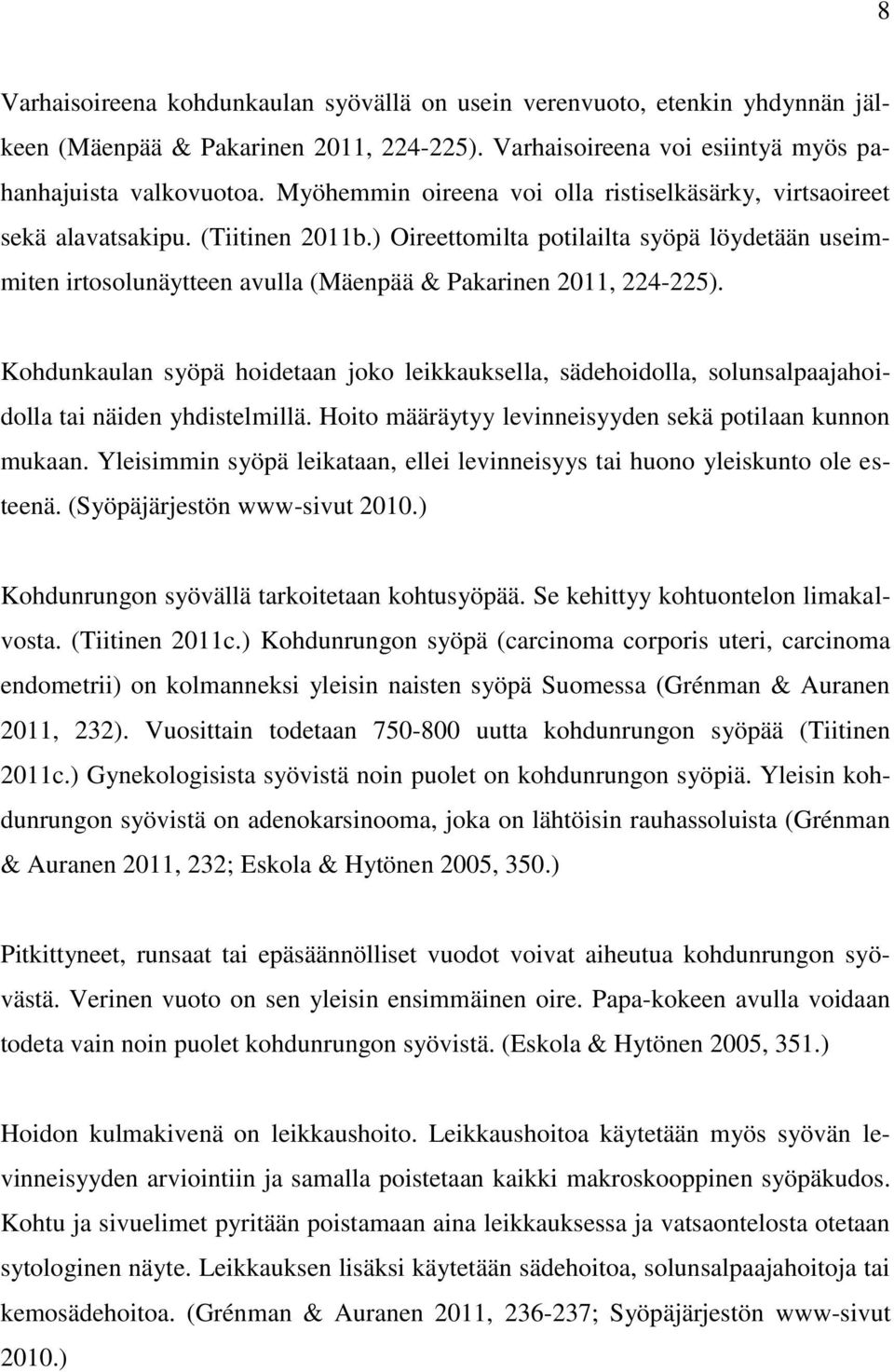 ) Oireettomilta potilailta syöpä löydetään useimmiten irtosolunäytteen avulla (Mäenpää & Pakarinen 2011, 224-225).