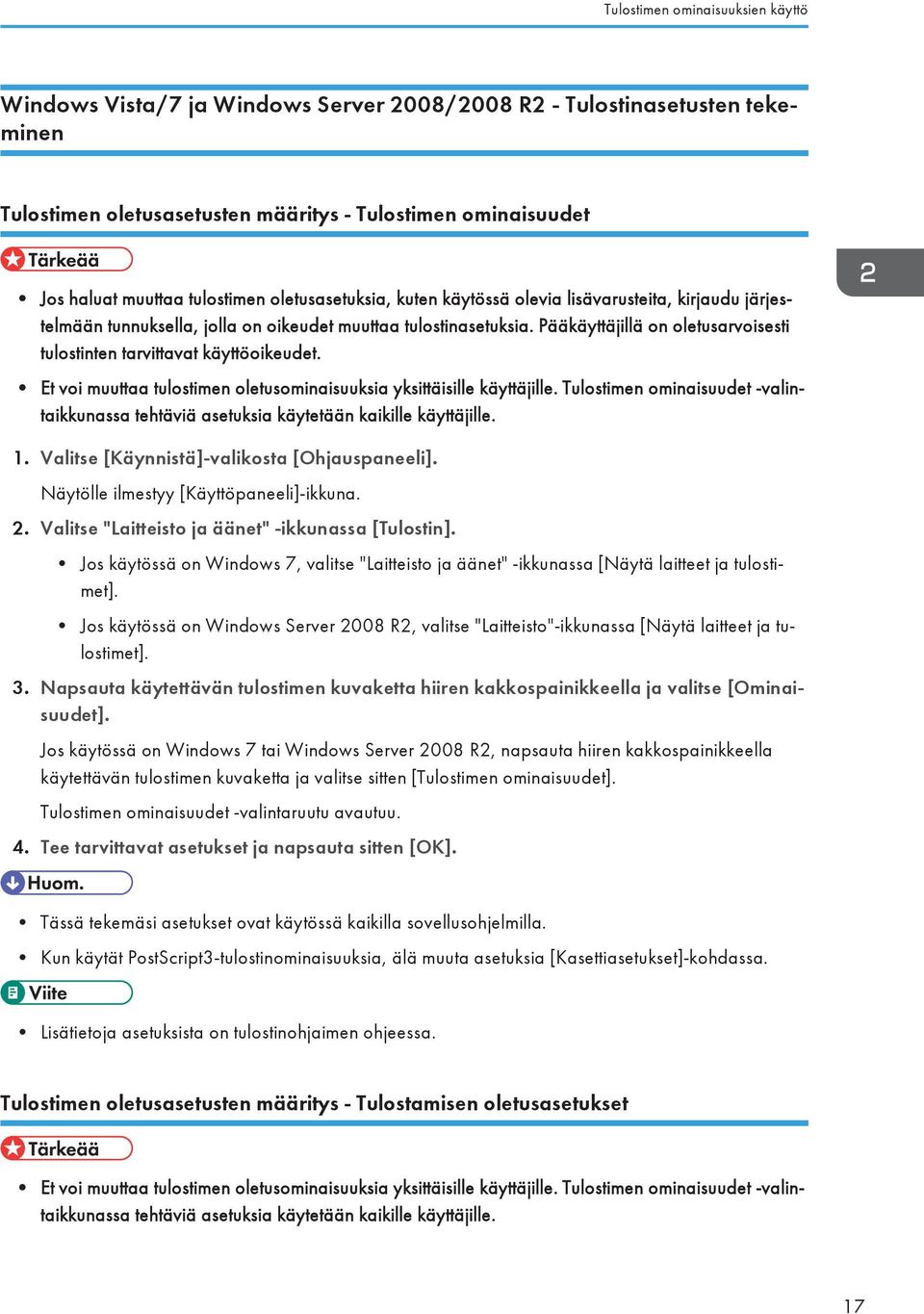 Pääkäyttäjillä on oletusarvoisesti tulostinten tarvittavat käyttöoikeudet. Et voi muuttaa tulostimen oletusominaisuuksia yksittäisille käyttäjille.