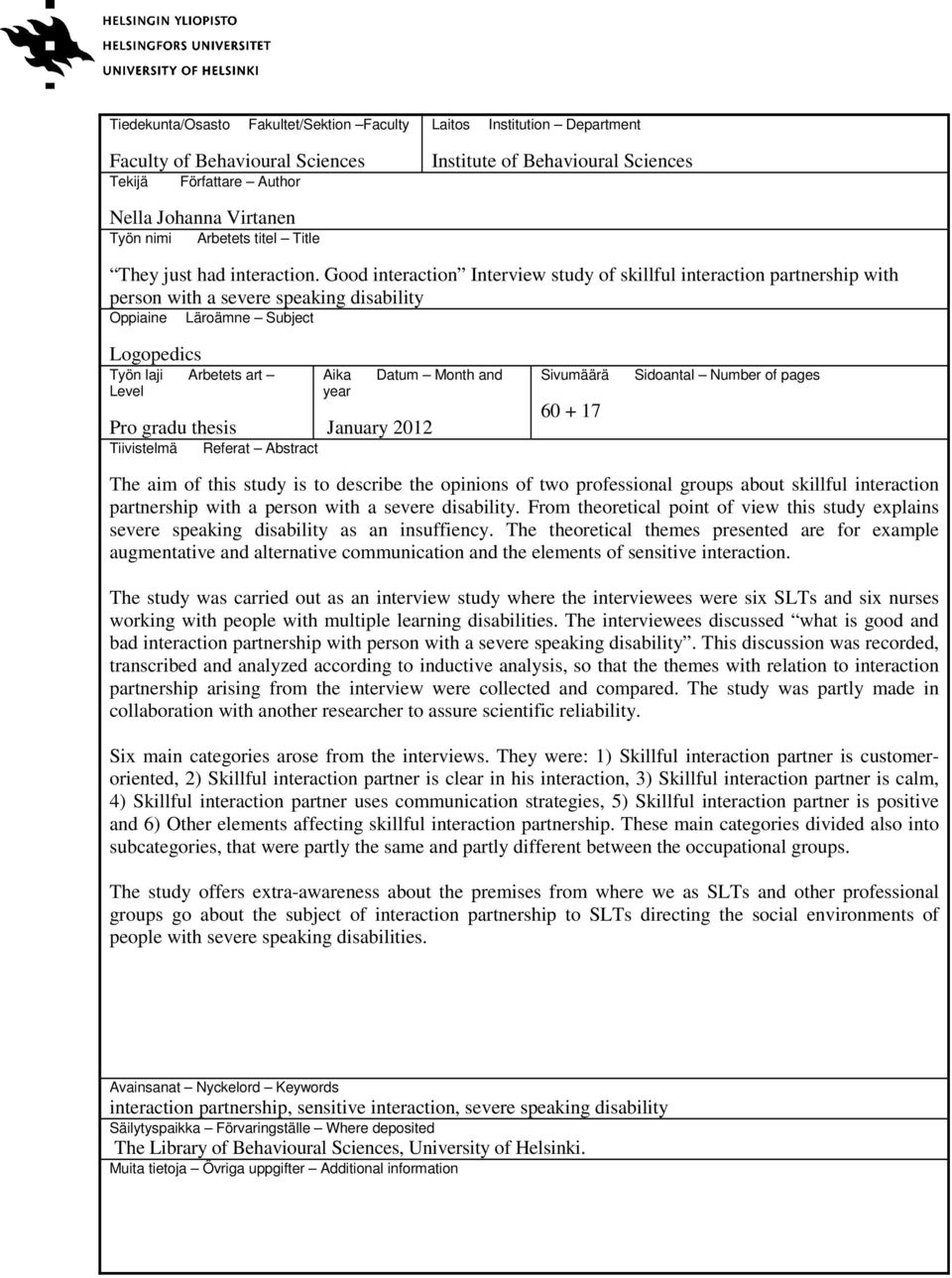 Good interaction Interview study of skillful interaction partnership with person with a severe speaking disability Oppiaine Läroämne Subject Logopedics Työn laji Arbetets art Level Pro gradu thesis