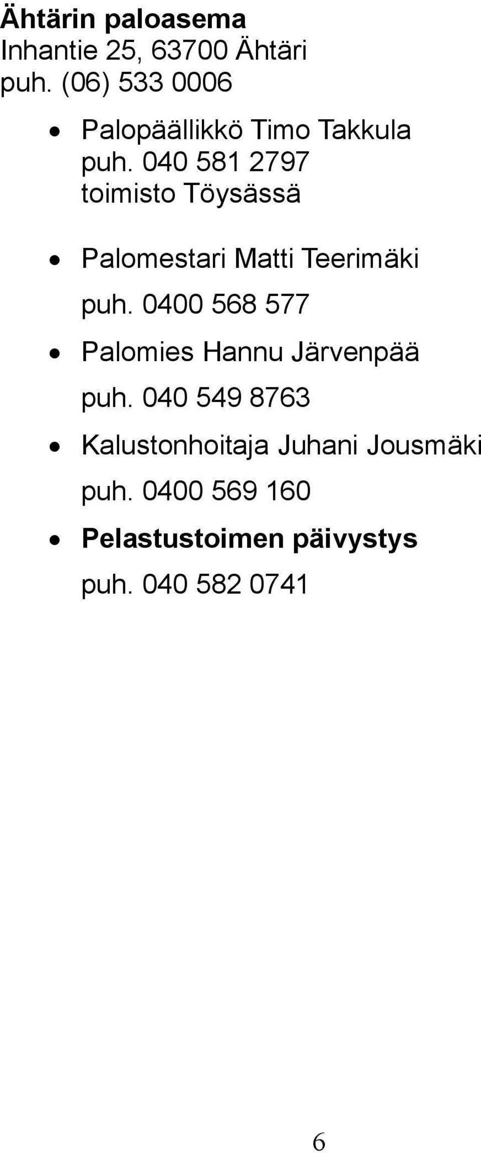 040 581 2797 toimisto Töysässä Palomestari Matti Teerimäki puh.