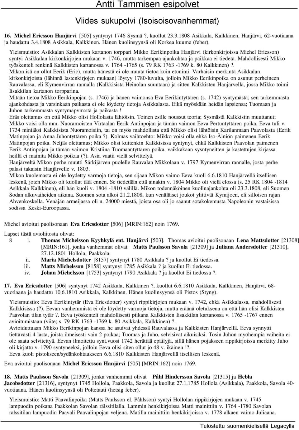 1746, mutta tarkempaa ajankohtaa ja paikkaa ei tiedetä. Mahdollisesti Mikko työskenteli renkinä Kalkkisten kartanossa v. 1764-1765 (s. 79 RK 1763-1769 k. 80 Kalkkinen)?