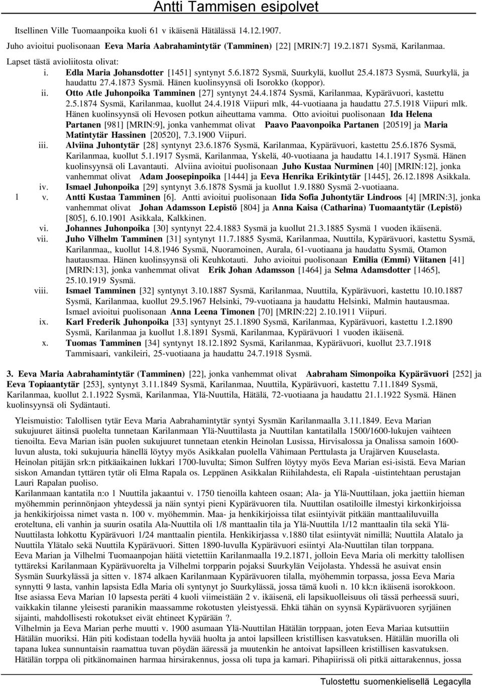 5.1874 Sysmä, Karilanmaa, kuollut 24.4.1918 Viipuri mlk, 44-vuotiaana ja haudattu 27.5.1918 Viipuri mlk. Hänen kuolinsyynsä oli Hevosen potkun aiheuttama vamma.