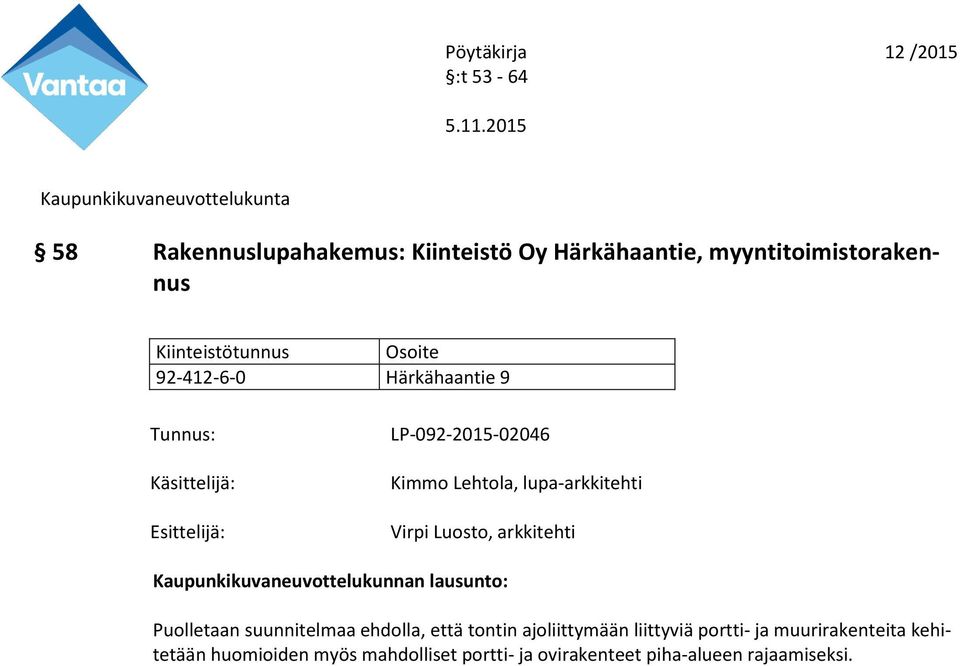 Puolletaan suunnitelmaa ehdolla, että tontin ajoliittymään liittyviä portti- ja