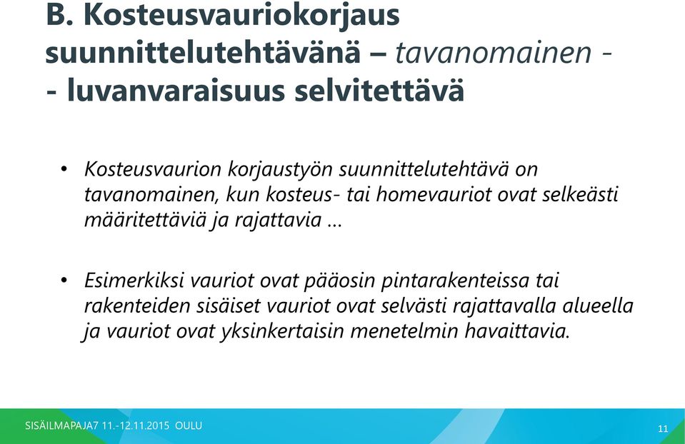 selkeästi määritettäviä ja rajattavia Esimerkiksi vauriot ovat pääosin pintarakenteissa tai