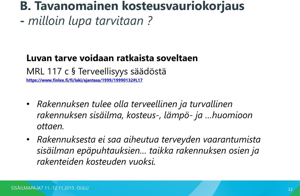 fi/fi/laki/ajantasa/1999/19990132#l17 Rakennuksen tulee olla terveellinen ja turvallinen rakennuksen sisäilma,