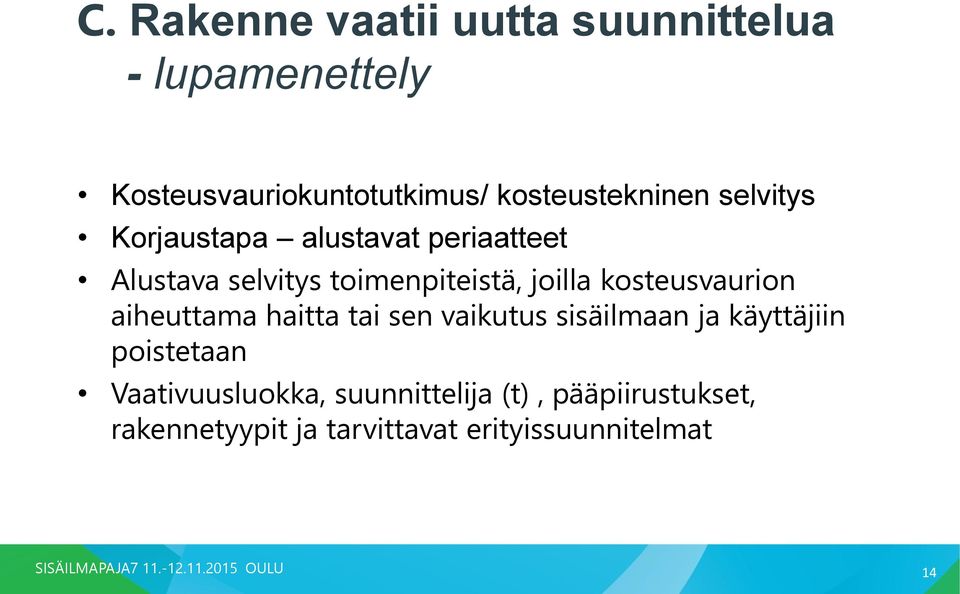 joilla kosteusvaurion aiheuttama haitta tai sen vaikutus sisäilmaan ja käyttäjiin poistetaan