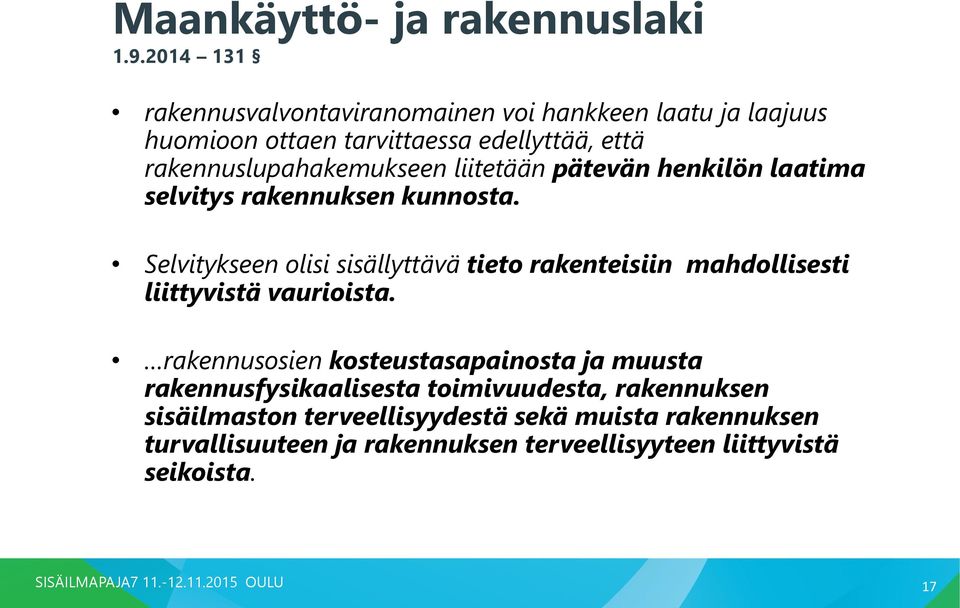 rakennuslupahakemukseen liitetään pätevän henkilön laatima selvitys rakennuksen kunnosta.