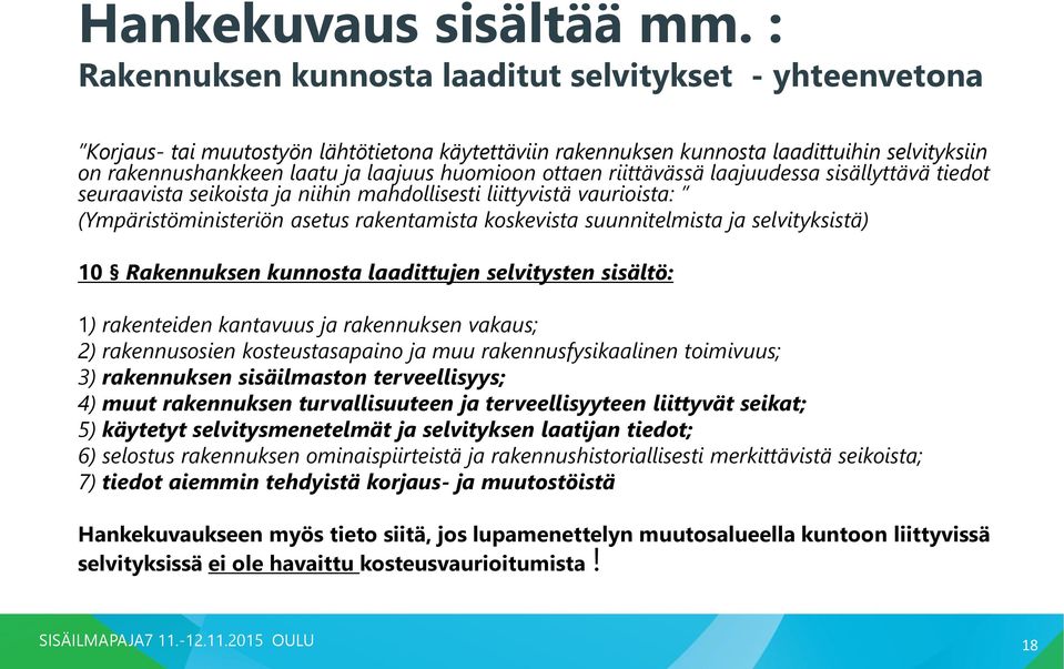 huomioon ottaen riittävässä laajuudessa sisällyttävä tiedot seuraavista seikoista ja niihin mahdollisesti liittyvistä vaurioista: (Ympäristöministeriön asetus rakentamista koskevista suunnitelmista