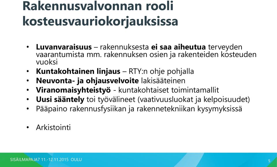 rakennuksen osien ja rakenteiden kosteuden vuoksi Kuntakohtainen linjaus RTY:n ohje pohjalla Neuvonta- ja