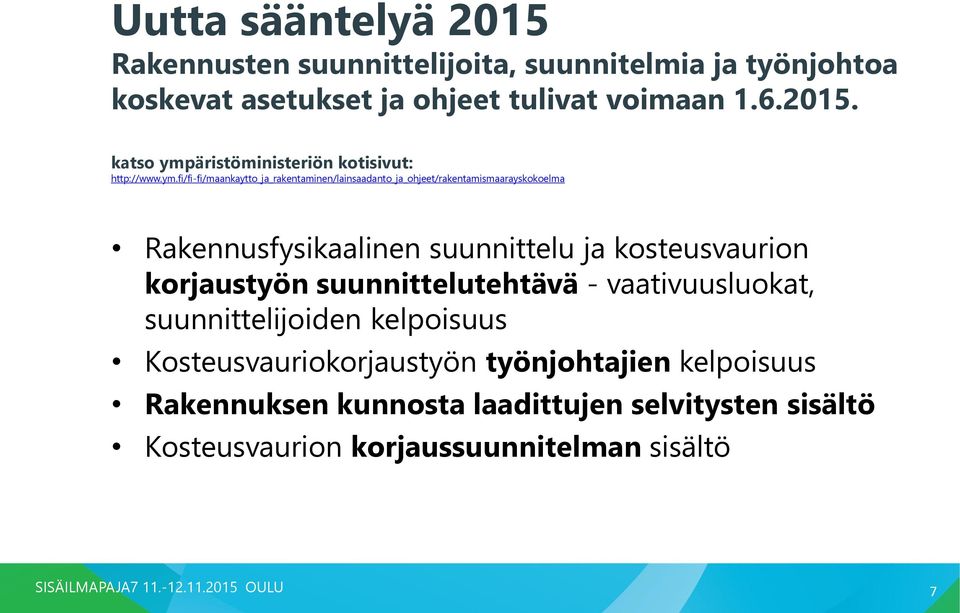 kosteusvaurion korjaustyön suunnittelutehtävä - vaativuusluokat, suunnittelijoiden kelpoisuus Kosteusvauriokorjaustyön työnjohtajien