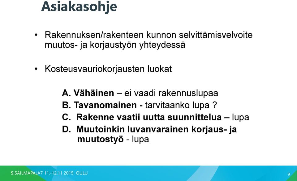 Vähäinen ei vaadi rakennuslupaa B. Tavanomainen - tarvitaanko lupa? C.