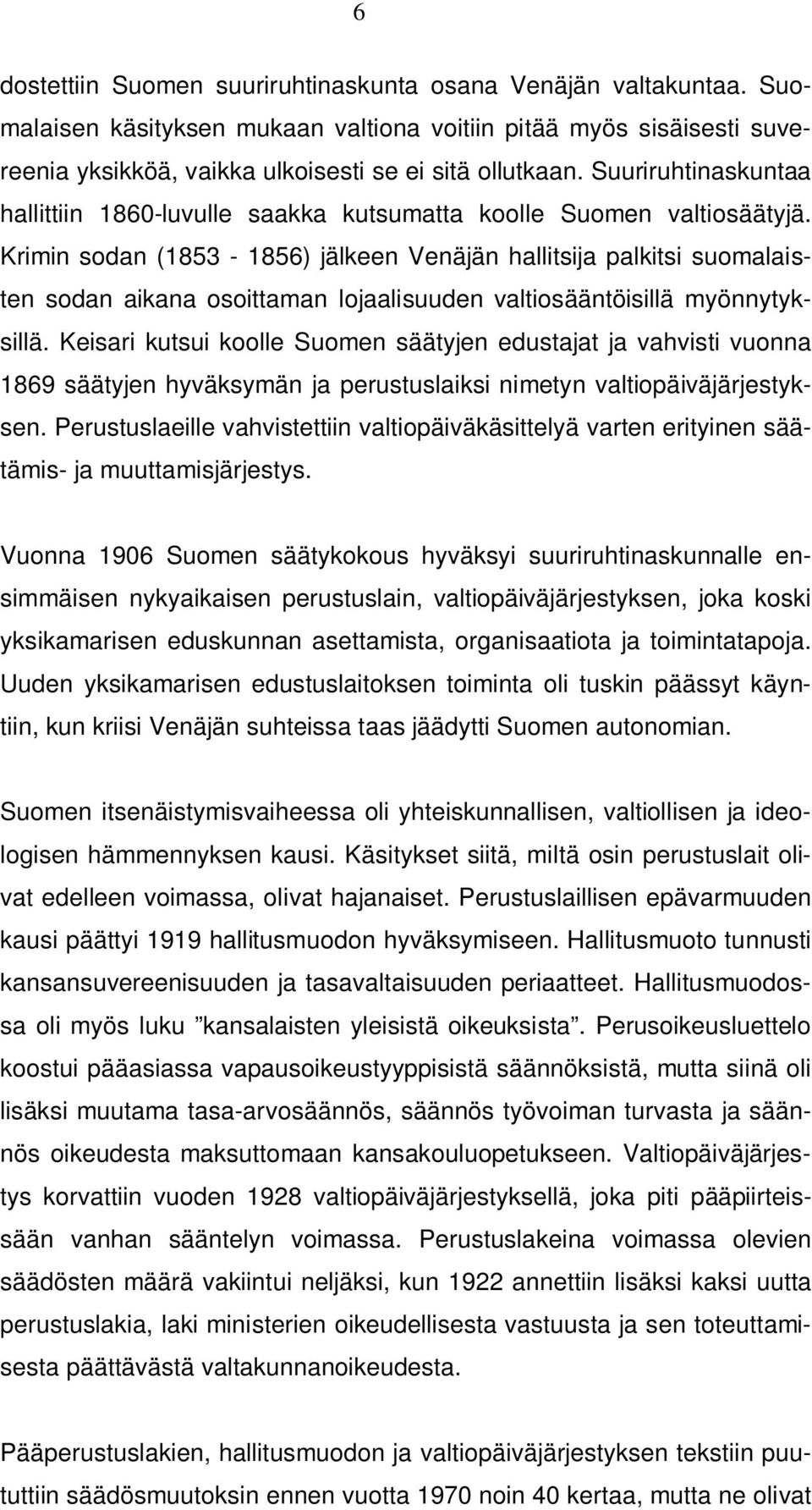 Krimin sodan (1853-1856) jälkeen Venäjän hallitsija palkitsi suomalaisten sodan aikana osoittaman lojaalisuuden valtiosääntöisillä myönnytyksillä.