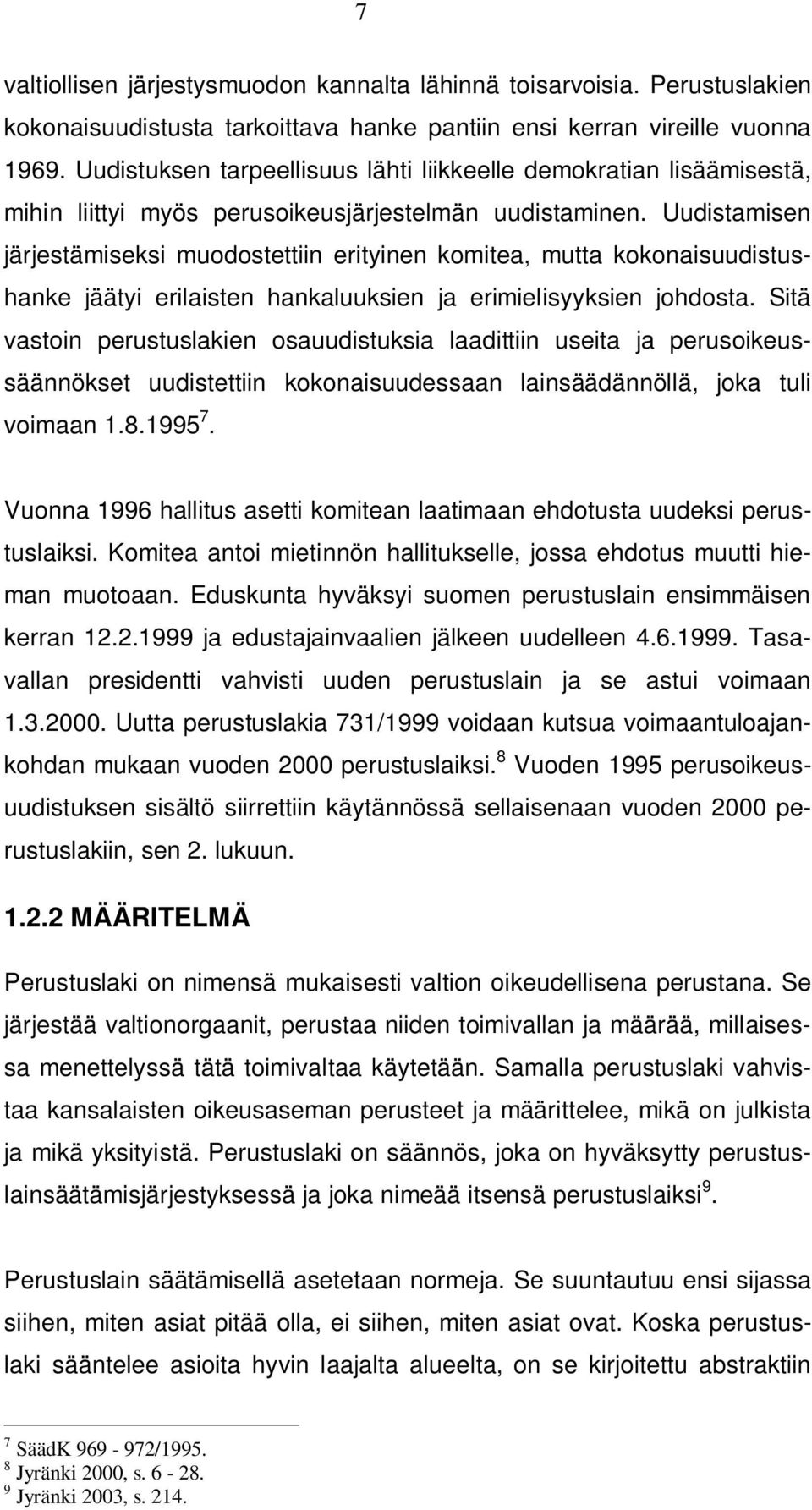 Uudistamisen järjestämiseksi muodostettiin erityinen komitea, mutta kokonaisuudistushanke jäätyi erilaisten hankaluuksien ja erimielisyyksien johdosta.