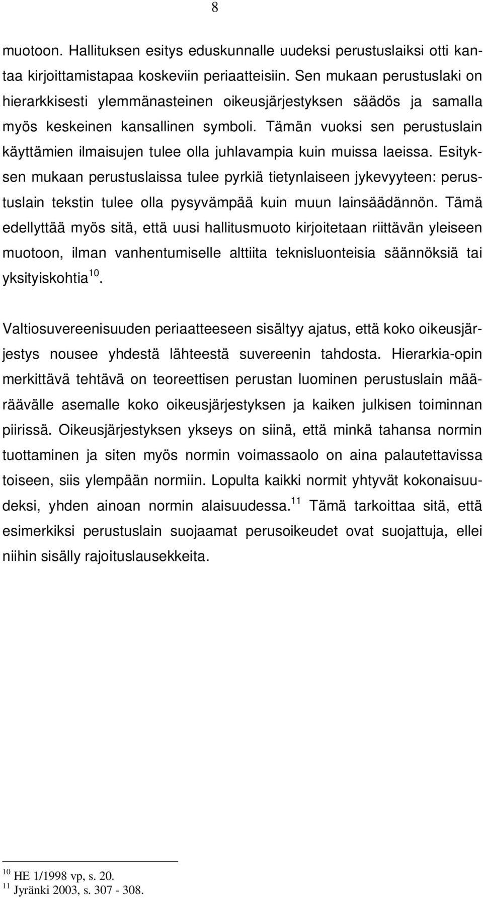 Tämän vuoksi sen perustuslain käyttämien ilmaisujen tulee olla juhlavampia kuin muissa laeissa.