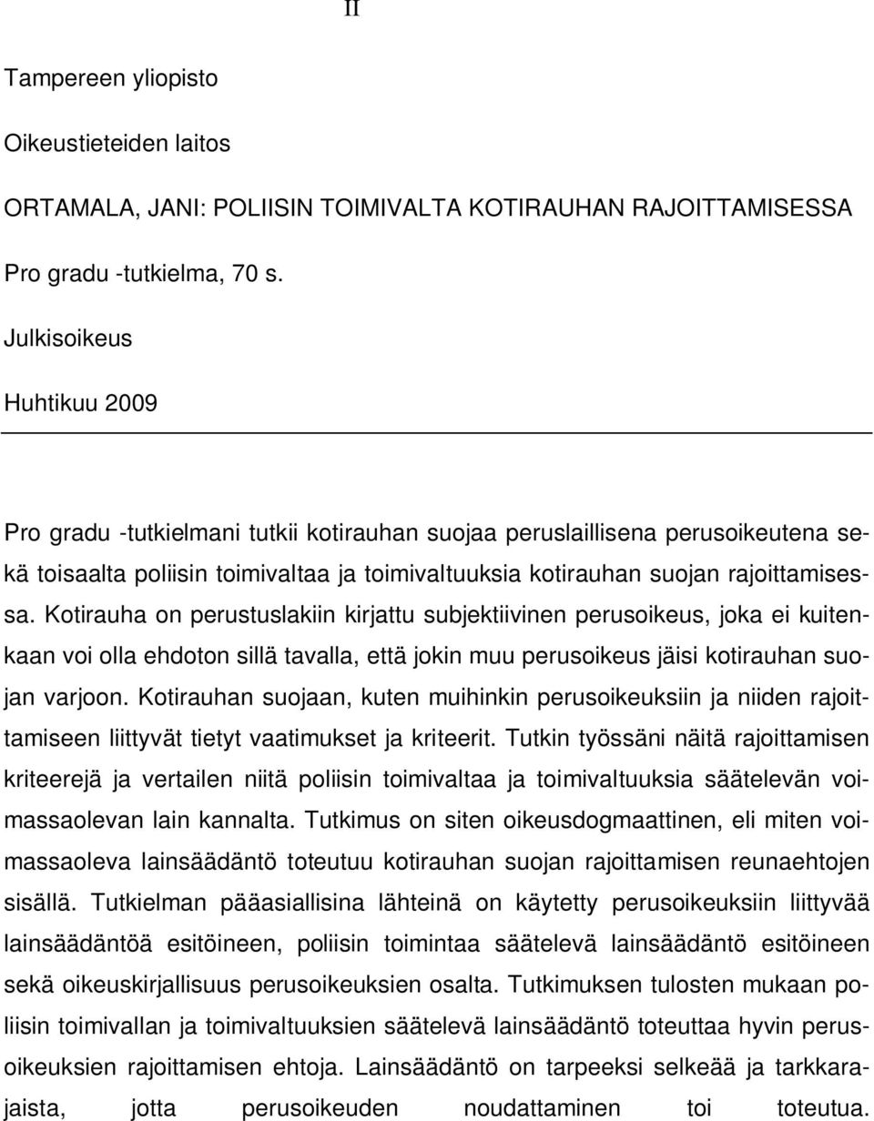 Kotirauha on perustuslakiin kirjattu subjektiivinen perusoikeus, joka ei kuitenkaan voi olla ehdoton sillä tavalla, että jokin muu perusoikeus jäisi kotirauhan suojan varjoon.
