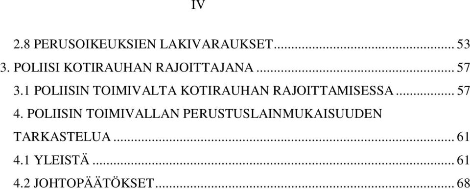 1 POLIISIN TOIMIVALTA KOTIRAUHAN RAJOITTAMISESSA... 57 4.